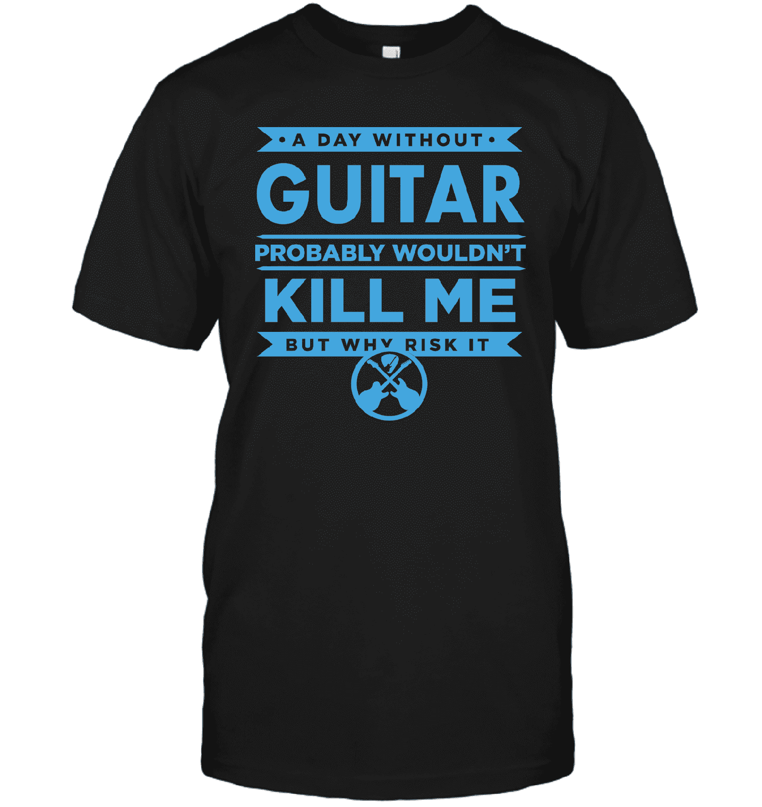 Axe Dr. "A Day Without Guitar" Funny Guitar T-Shirt shop.AxeDr.com AxeDr., AxeDr. Guitar Tees & Hoodies, Brand New, Custom Product, Funny, Gifts for Guitarists, Guitar